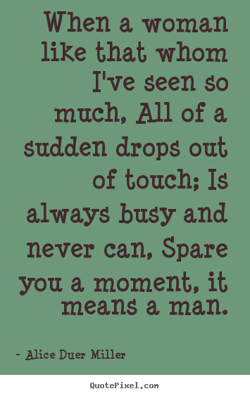 Friendship quotes - When a woman like that whom i've seen so much, all of a sudden..