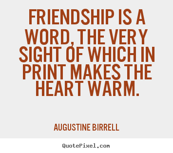 Diy picture quotes about friendship - Friendship is a word, the very sight of which in print makes the heart..