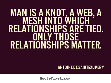 Design picture sayings about friendship - Man is a knot, a web, a mesh into which relationships..