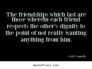 Cyril Connolly photo quote - The friendships which last are those wherein each.. - Friendship quote