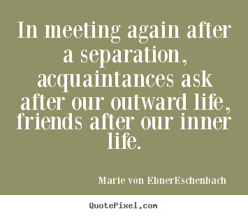 Quote about friendship - In meeting again after a separation, acquaintances..