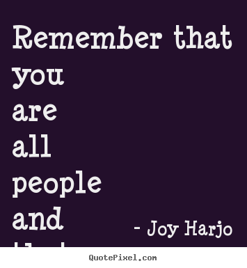 Friendship quote - Remember that you are all people and that all..