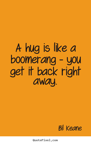 Design custom poster quote about friendship - A hug is like a boomerang - you get it back right away.
