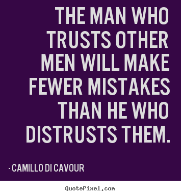 Friendship quote - The man who trusts other men will make fewer mistakes than..