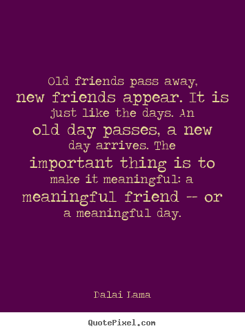 Make personalized picture quotes about friendship - Old friends pass away, new friends appear. it is..