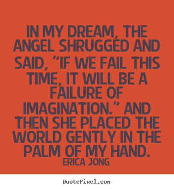 How to design picture quotes about friendship - In my dream, the angel shrugged and said, "if we fail this time,..