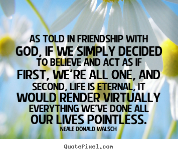 Friendship sayings - As told in friendship with god, if we simply..