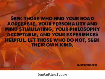 Friendship quote - Seek those who find your road agreeable, your personality..