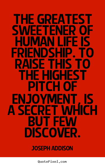 Customize image quotes about friendship - The greatest sweetener of human life is friendship...