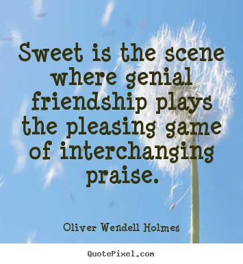 Make personalized picture quotes about friendship - Sweet is the scene where genial friendship plays..