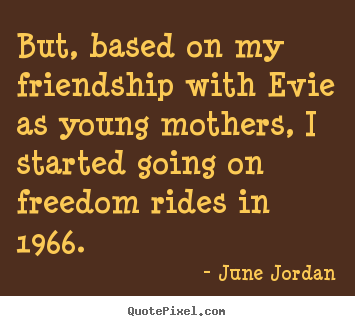 Friendship quotes - But, based on my friendship with evie as young mothers,..