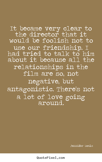 Make picture quotes about friendship - It became very clear to the director that it..