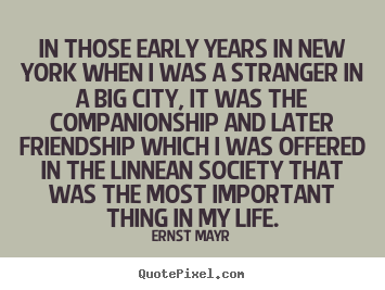 Friendship quotes - In those early years in new york when i was a stranger..