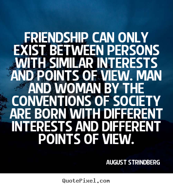 August Strindberg picture quotes - Friendship can only exist between persons with similar.. - Friendship quotes