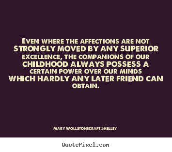 Quotes about friendship - Even where the affections are not strongly moved by any superior..