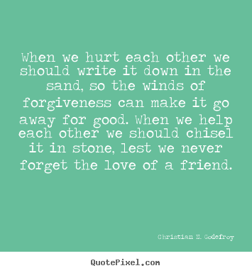 Christian H. Godefroy image quotes - When we hurt each other we should write it.. - Friendship quotes