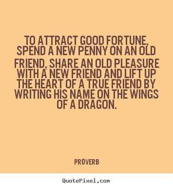Proverb photo quotes - To attract good fortune, spend a new penny on an old friend,.. - Friendship quotes