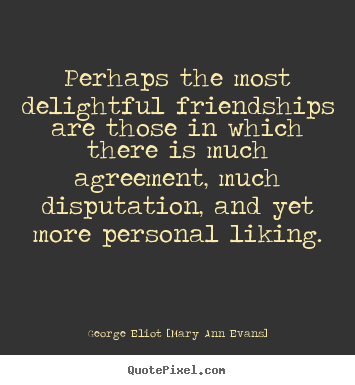 Quote about friendship - Perhaps the most delightful friendships are those in which there is..