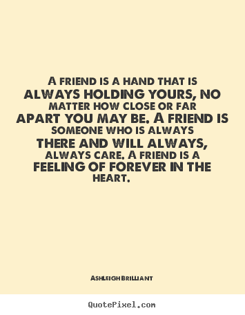 Create your own picture quotes about friendship - A friend is a hand that is always holding..