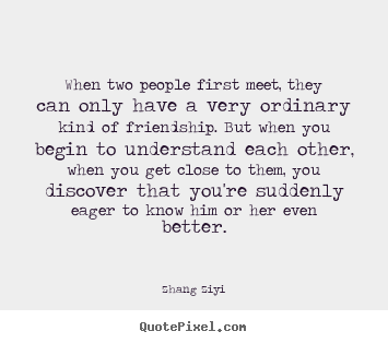 Zhang Ziyi picture quotes - When two people first meet, they can only have.. - Friendship quotes