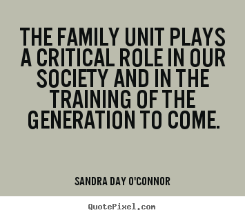 Sayings about friendship - The family unit plays a critical role in..