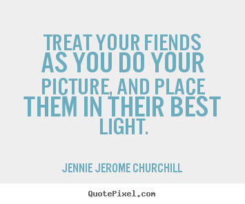 Create graphic picture quotes about friendship - Treat your fiends as you do your picture,..