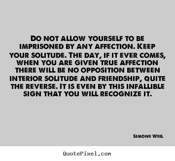 Friendship quotes - Do not allow yourself to be imprisoned by any affection. keep your..