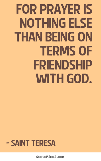Create custom picture quote about friendship - For prayer is nothing else than being on terms of..