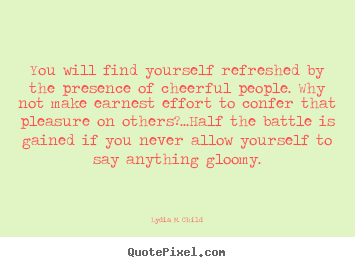 Lydia M. Child image quote - You will find yourself refreshed by the presence of cheerful people... - Friendship quote