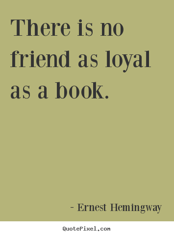Customize poster quote about friendship - There is no friend as loyal as a book.