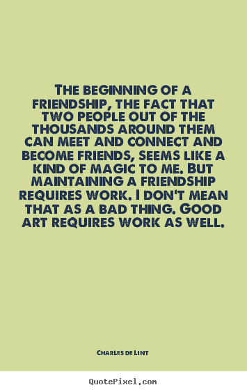 How to design picture quotes about friendship - The beginning of a friendship, the fact that..