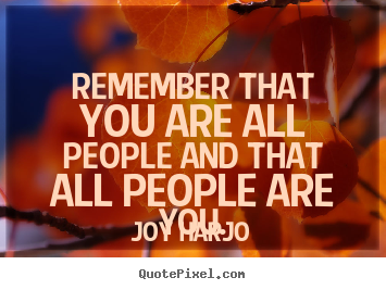 Friendship quotes - Remember that you are all people and that all people..