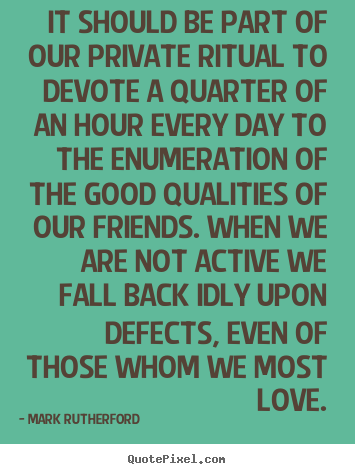 Mark Rutherford picture quotes - It should be part of our private ritual to devote.. - Friendship quote