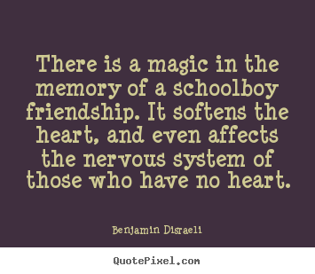 Friendship quote - There is a magic in the memory of a schoolboy..