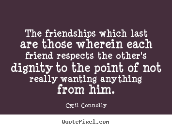 Make picture quotes about friendship - The friendships which last are those wherein each friend..