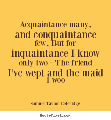Customize picture quote about friendship - Acquaintance many, and conquaintance few, but for inquaintance..