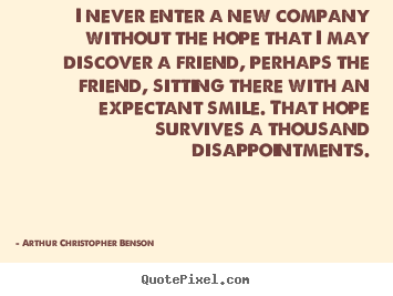 Friendship quotes - I never enter a new company without the hope that i may discover..