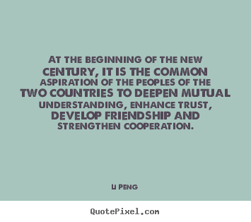 Friendship quotes - At the beginning of the new century, it is the common aspiration..