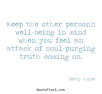 Friendship sayings - Keep the other person's well-being in mind when you feel..