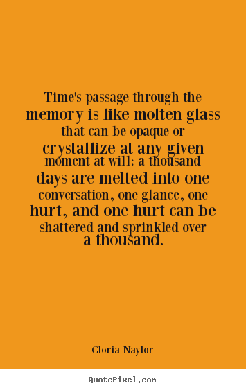 Make custom picture quotes about friendship - Time's passage through the memory is like molten glass that..