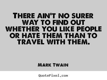 Quote about friendship - There ain't no surer way to find out whether you..