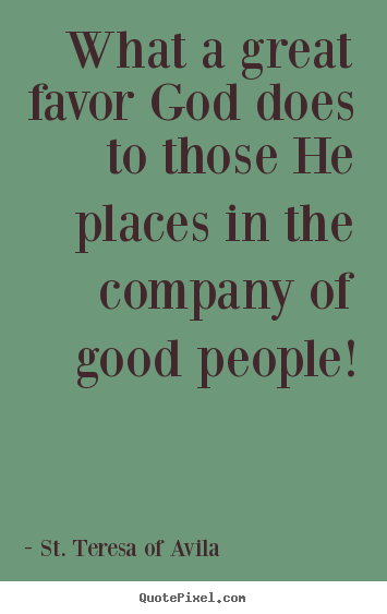 What a great favor god does to those he.. St. Teresa Of Avila top friendship quotes