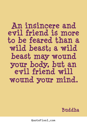 Design picture quote about friendship - An insincere and evil friend is more to be feared than a wild beast;..