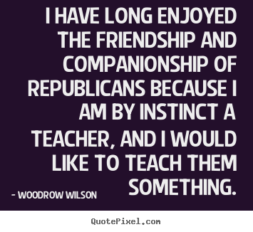 Friendship quotes - I have long enjoyed the friendship and companionship of republicans..
