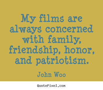 Friendship quote - My films are always concerned with family, friendship,..
