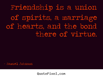 Friendship quotes - Friendship is a union of spirits, a marriage of..