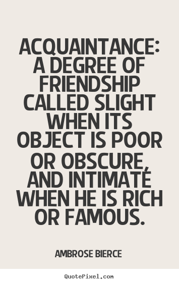 Friendship quotes - Acquaintance: a degree of friendship called slight..