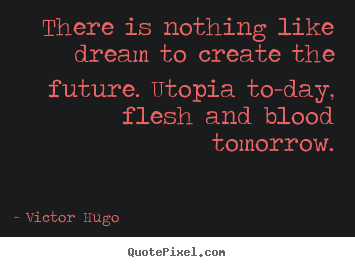 Victor Hugo picture quotes - There is nothing like dream to create the future... - Friendship quotes