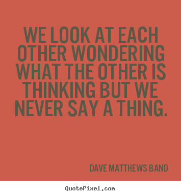 Customize picture quotes about friendship - We look at each other wondering what the other..