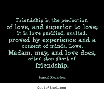 Quote about friendship - Friendship is the perfection of love, and superior to..